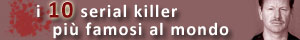 La classifica dei 10 serial killer pi famosi